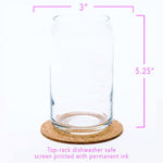 Clear beer can glass on a cork coaster with 3-inch diameter and 5.25-inch height measurements